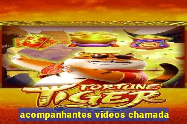 acompanhantes videos chamada